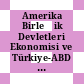 Amerika Birleşik Devletleri Ekonomisi ve Türkiye-ABD Ekonomik İlişkileri.