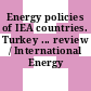 Energy policies of IEA countries. Turkey ... review / International Energy Agency.