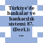 Türkiye'de bankalar ve bankacılık sistemi 87. (Derl.): Selçuk Abaç, IBAR Group.