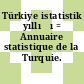 Türkiye istatistik yıllığı = Annuaire statistique de la Turquie.