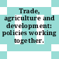 Trade, agriculture and development: policies working together.