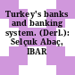 Turkey's banks and banking system. (Derl.): Selçuk Abaç, IBAR Group.