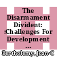 The Disarmament Divident: :Challenges For Development Policy / Jean-C. Berthelemy, Robert S. Mcnamara, Samnath Sen.