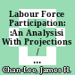 Labour Force Participation: :An Analysisi With Projections / James H. Chan-Lee.