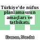 Türkiye'de nüfus planlamasının amaçları ve tatbikatı.