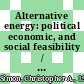 Alternative energy: political economic, and social feasibility / Christopher A. Simon.