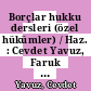 Borçlar hukku dersleri (özel hükümler) / Haz. : Cevdet Yavuz, Faruk Acar, Burak Özen. Yenilenmiş 6. bs. dan tıpkı 7. bsm.